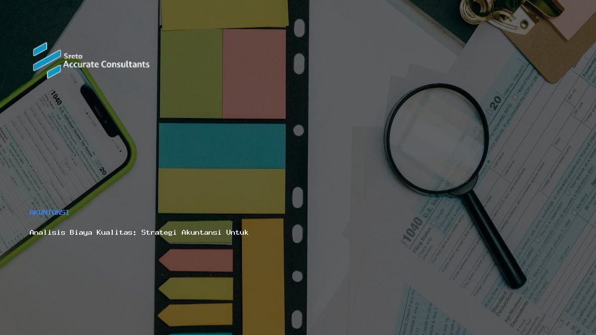 Analisis Biaya Kualitas: Strategi Akuntansi Untuk Keputusan Bisnis