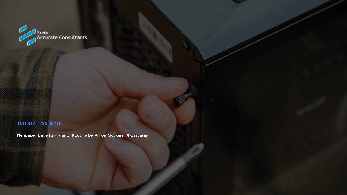 Mengapa Beralih dari Accurate 4 ke Solusi Akuntansi Terkini