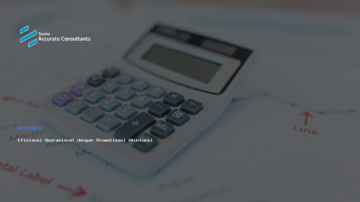 Efisiensi Operasional dengan Otomatisasi Akuntansi di Era Digital