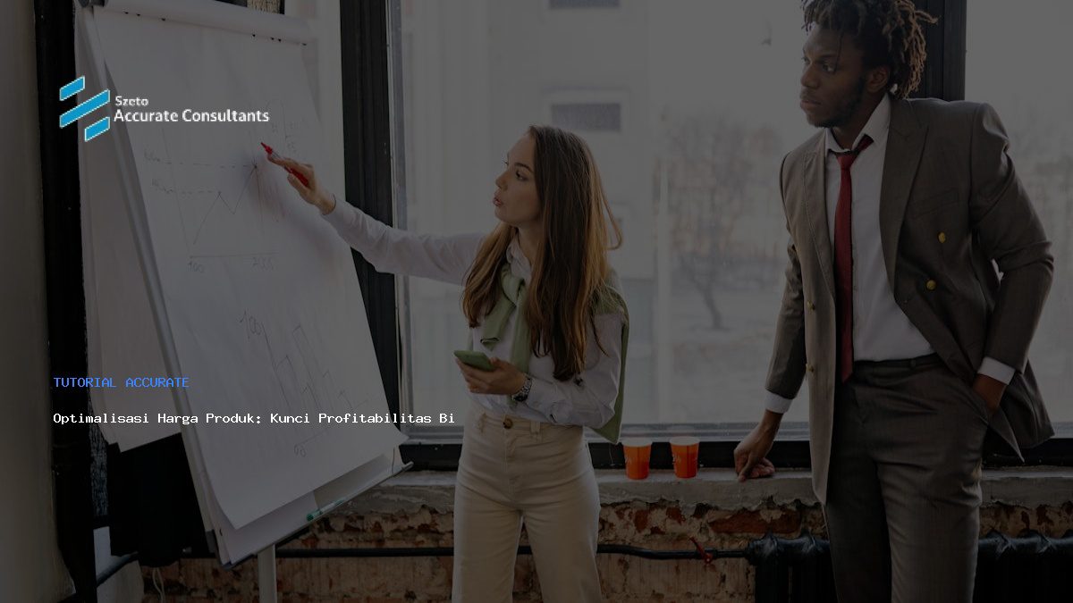 Optimalisasi Harga Produk: Kunci Profitabilitas Bisnis