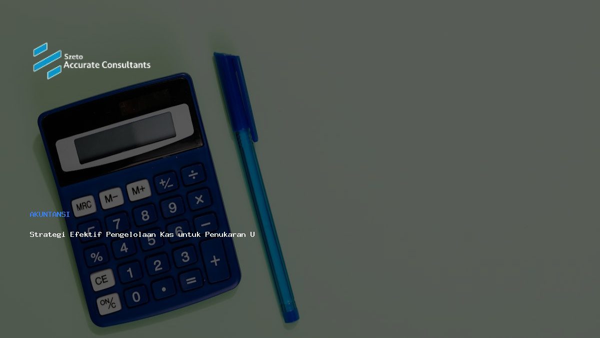 Strategi Efektif Pengelolaan Kas untuk Penukaran Uang Baru