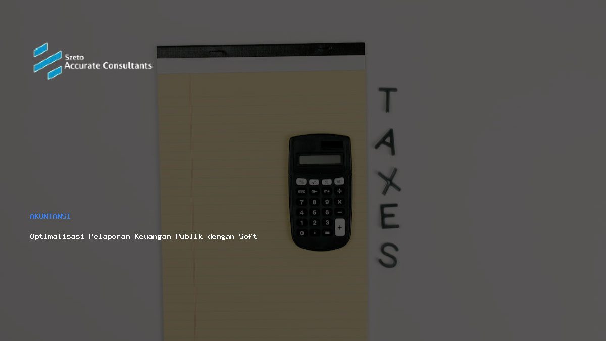 Optimalisasi Pelaporan Keuangan Publik dengan Software Akuntansi