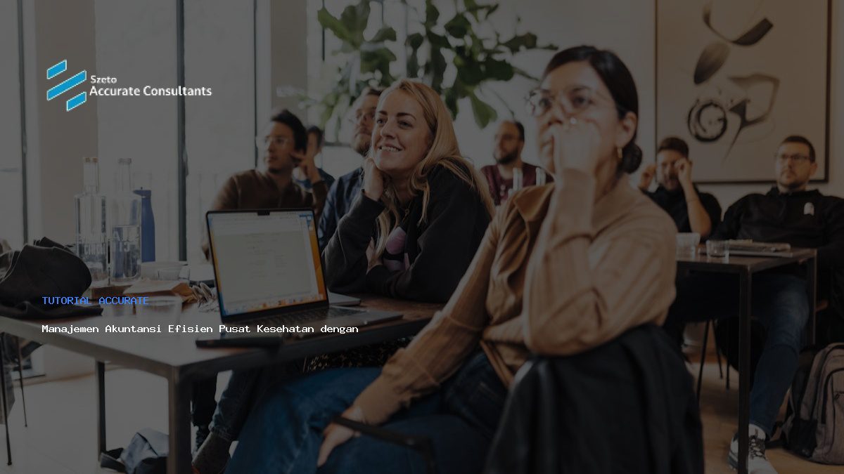 Manajemen Akuntansi Efisien Pusat Kesehatan dengan Accurate
