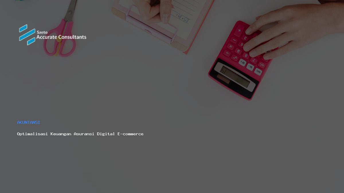 Optimalisasi Keuangan Asuransi Digital E-commerce dengan Accurate