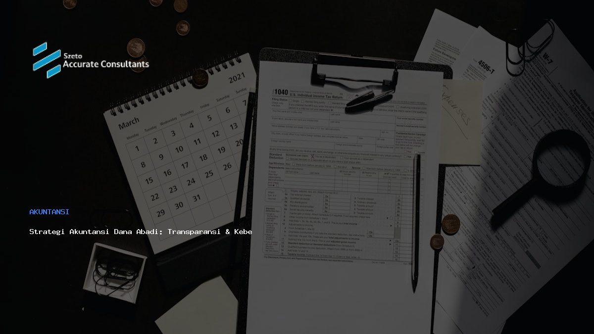 Strategi Akuntansi Dana Abadi: Transparansi & Keberlanjutan Program Sosial