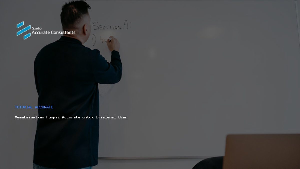 Memaksimalkan Fungsi Accurate untuk Efisiensi Bisnis Anda
