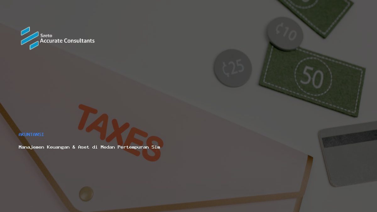 Manajemen Keuangan & Aset di Medan Pertempuran Simulasi