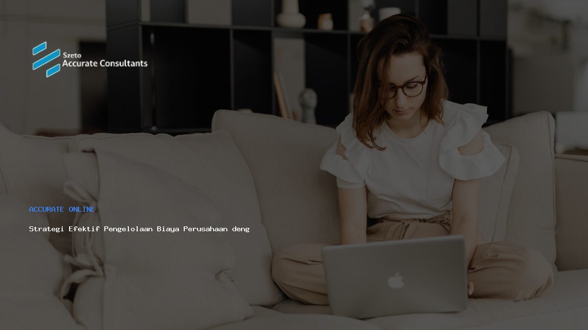 Strategi Efektif Pengelolaan Biaya Perusahaan dengan Accurate Online
