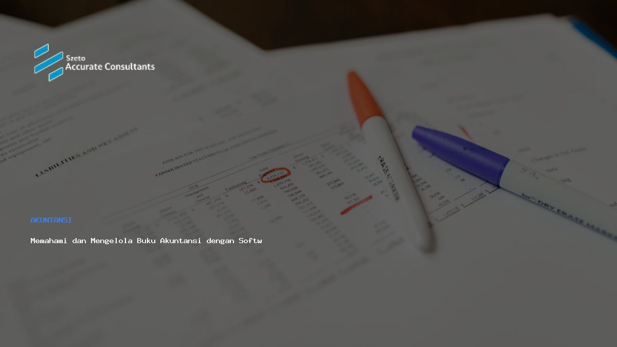 Memahami dan Mengelola Buku Akuntansi dengan Software Accurate