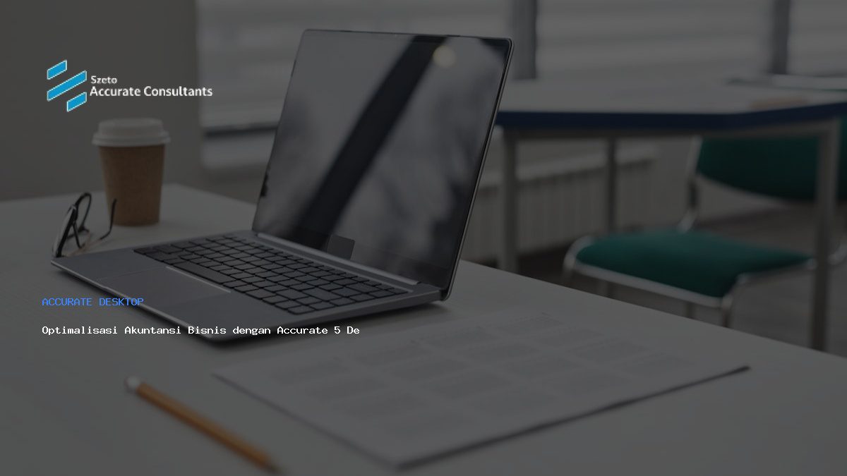 Optimalisasi Akuntansi Bisnis dengan Accurate 5 Desktop