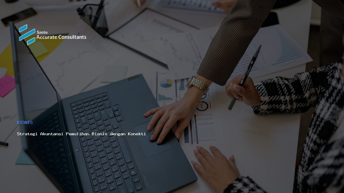 Strategi Akuntansi Pemulihan Bisnis dengan Konektivitas Optimal