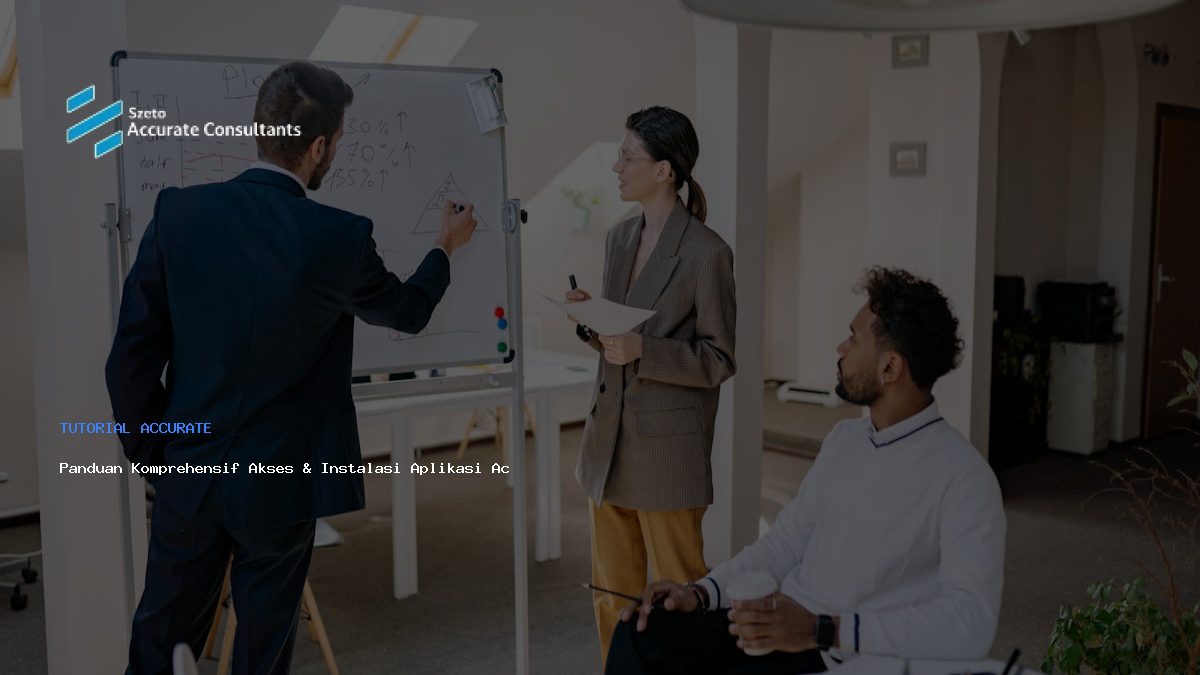 Panduan Komprehensif Akses & Instalasi Aplikasi Accurate Efisien