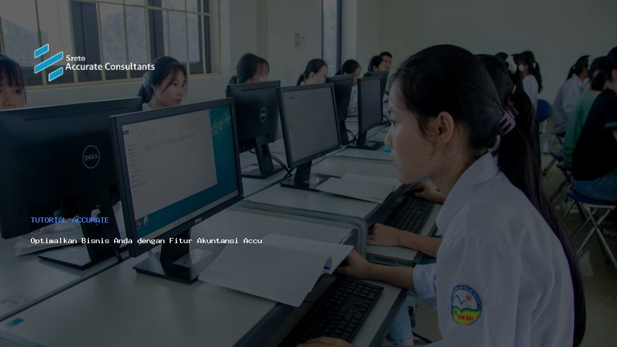 Optimalkan Bisnis Anda dengan Fitur Akuntansi Accurate Komprehensif