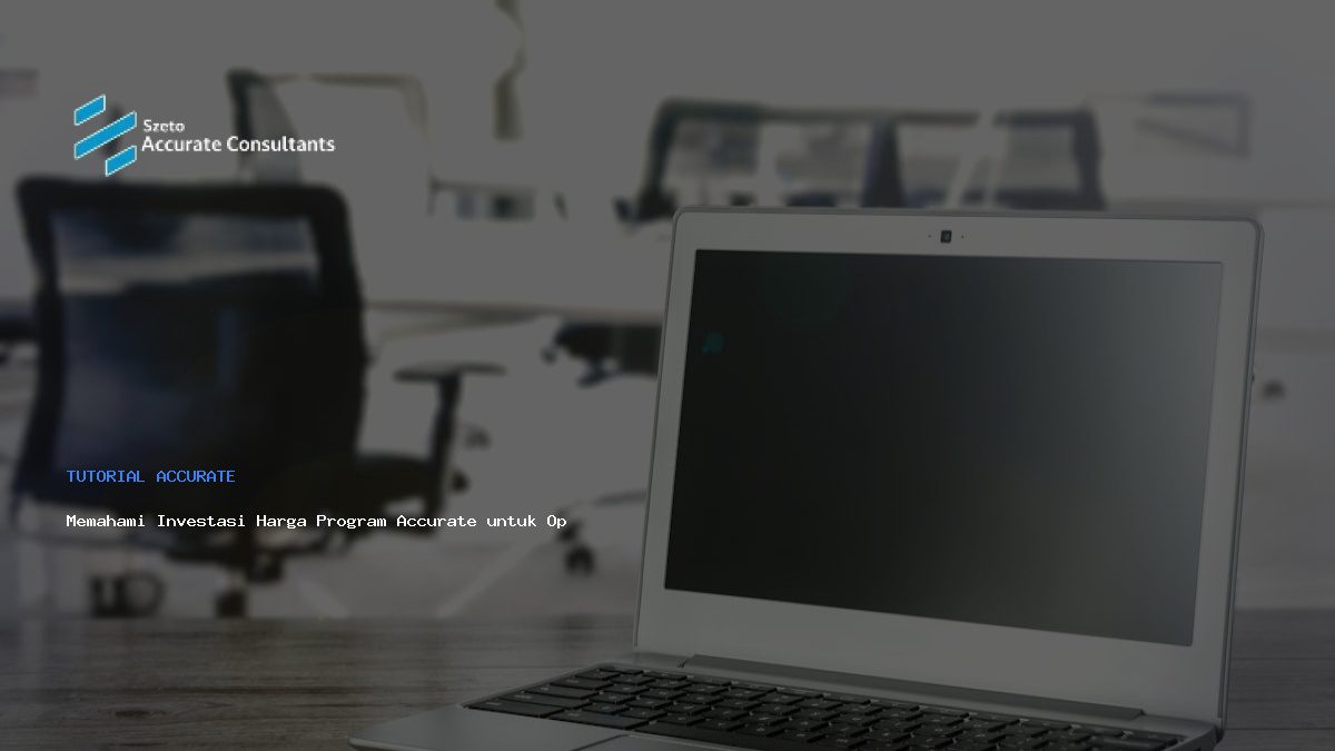 Memahami Investasi Harga Program Accurate untuk Optimalisasi Bisnis