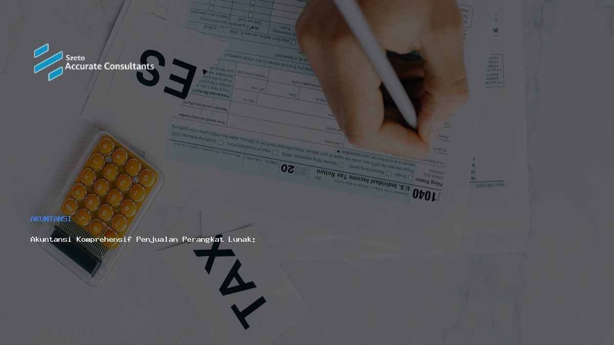 Akuntansi Komprehensif Penjualan Perangkat Lunak: Panduan dan Solusi Efisien