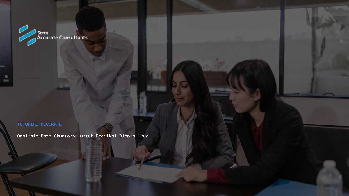 Analisis Data Akuntansi untuk Prediksi Bisnis Akurat
