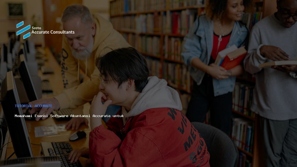 Memahami Esensi Software Akuntansi Accurate untuk Bisnis Modern