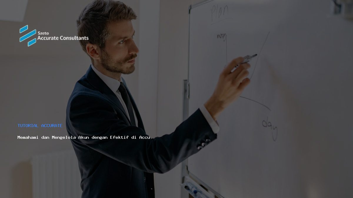 Memahami dan Mengelola Akun dengan Efektif di Accurate