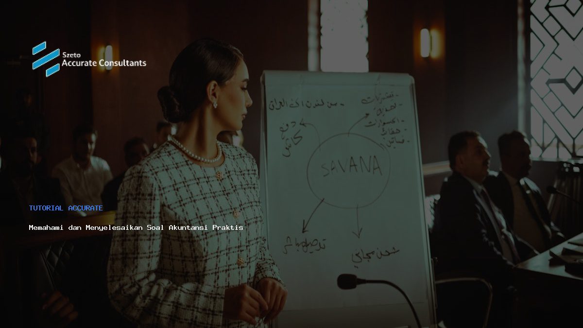 Memahami dan Menyelesaikan Soal Akuntansi Praktis