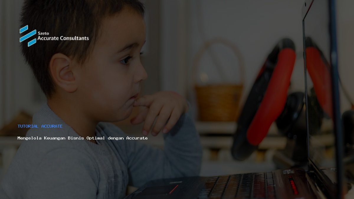 Mengelola Keuangan Bisnis Optimal dengan Accurate
