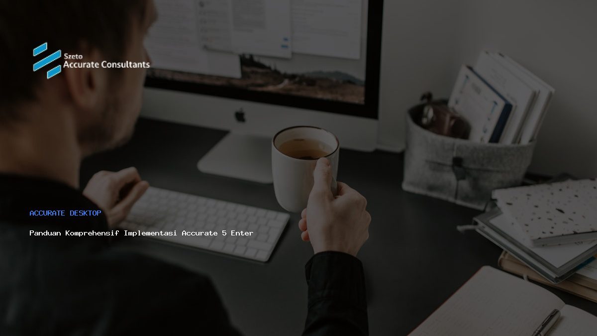 Panduan Komprehensif Implementasi Accurate 5 Enterprise