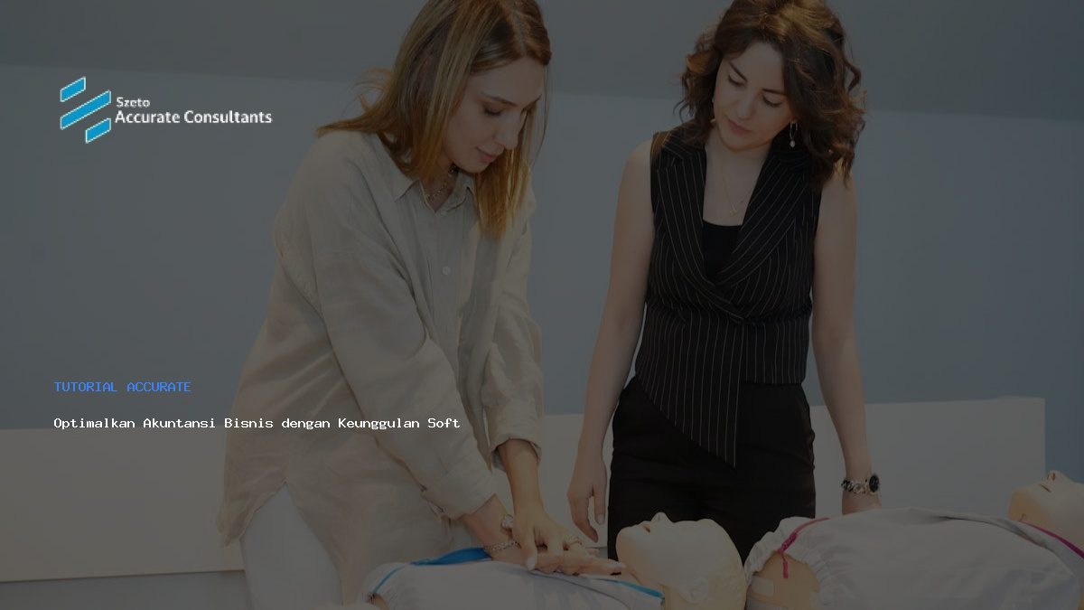 Optimalkan Akuntansi Bisnis dengan Keunggulan Software Accurate