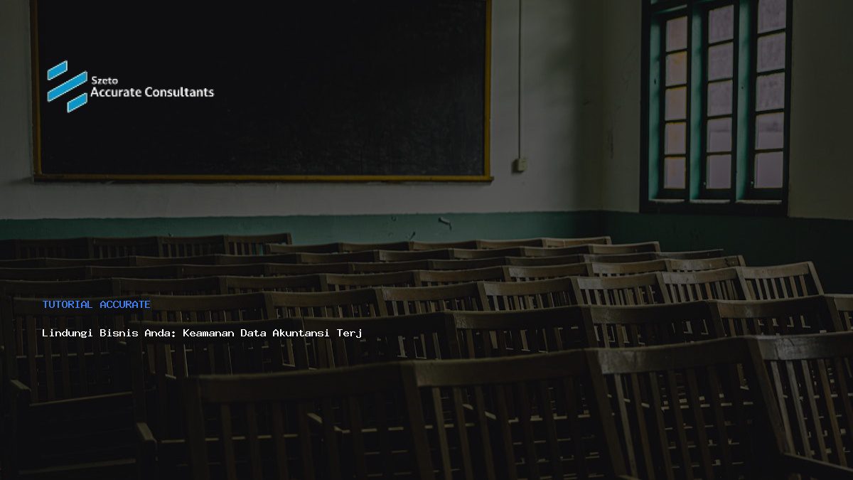 Lindungi Bisnis Anda: Keamanan Data Akuntansi Terjamin