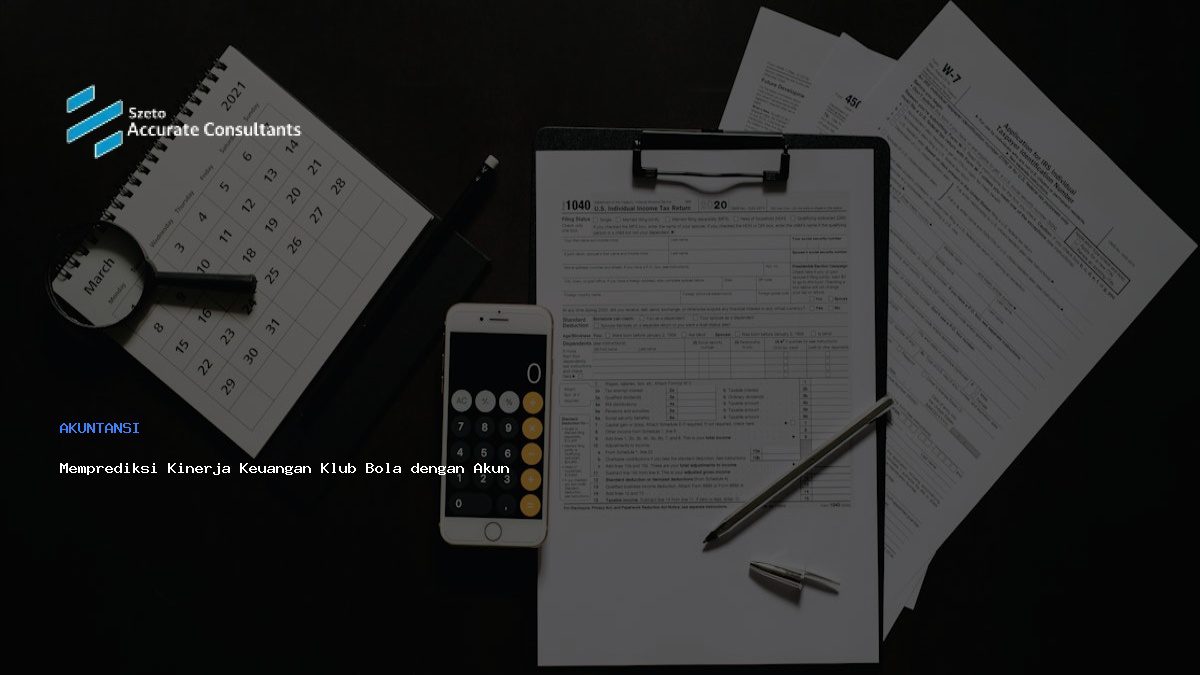 Memprediksi Kinerja Keuangan Klub Bola dengan Akuntansi Akurat
