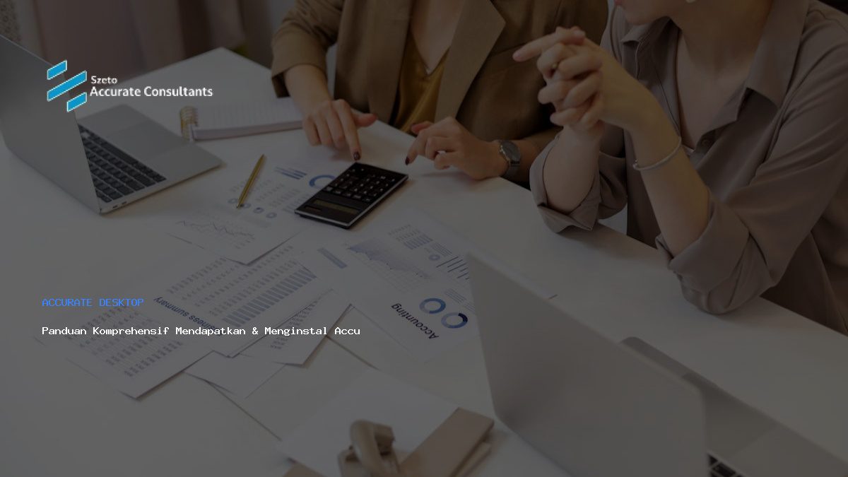 Panduan Komprehensif Mendapatkan & Menginstal Accurate 5 Desktop