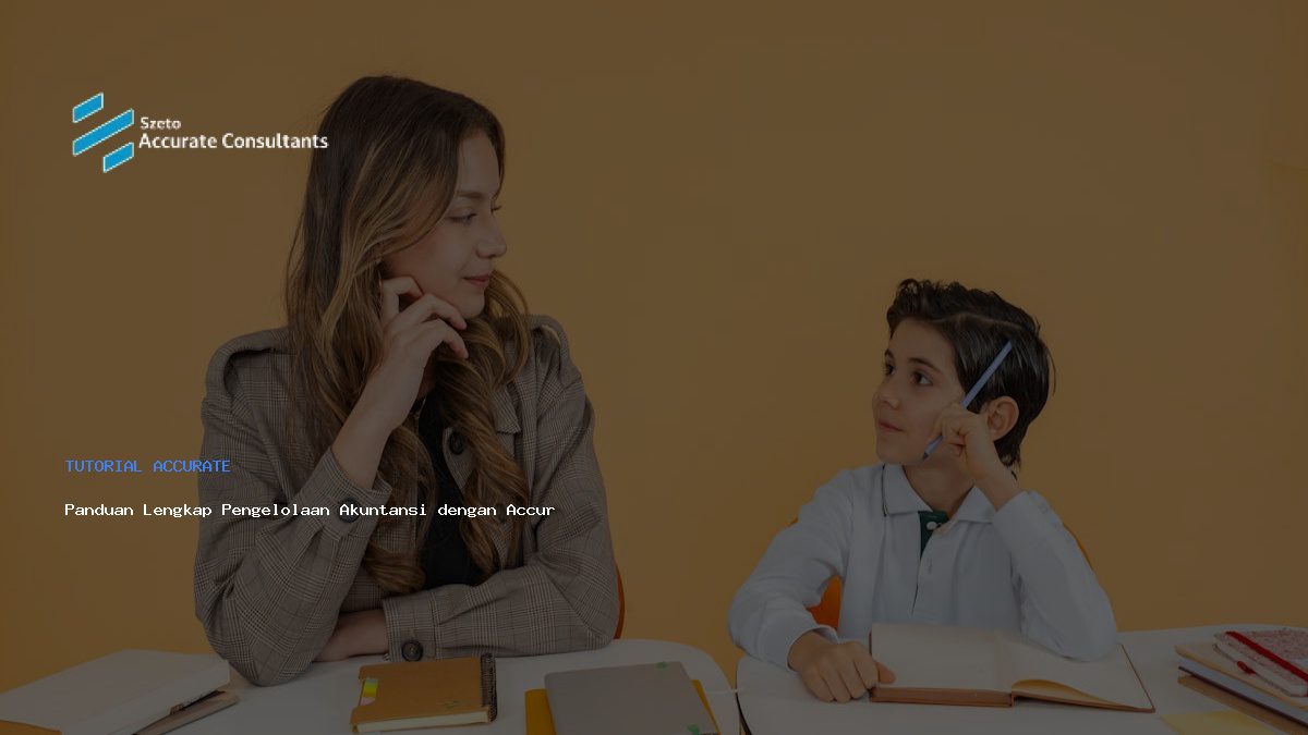 Panduan Lengkap Pengelolaan Akuntansi dengan Accurate