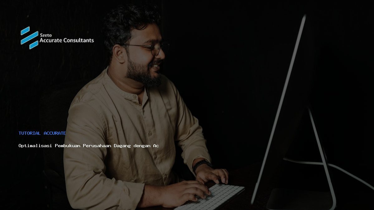 Optimalisasi Pembukuan Perusahaan Dagang dengan Accurate