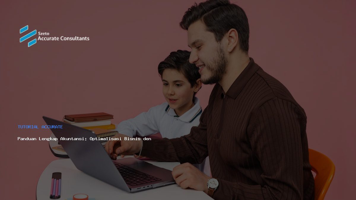 Panduan Lengkap Akuntansi: Optimalisasi Bisnis dengan Accurate