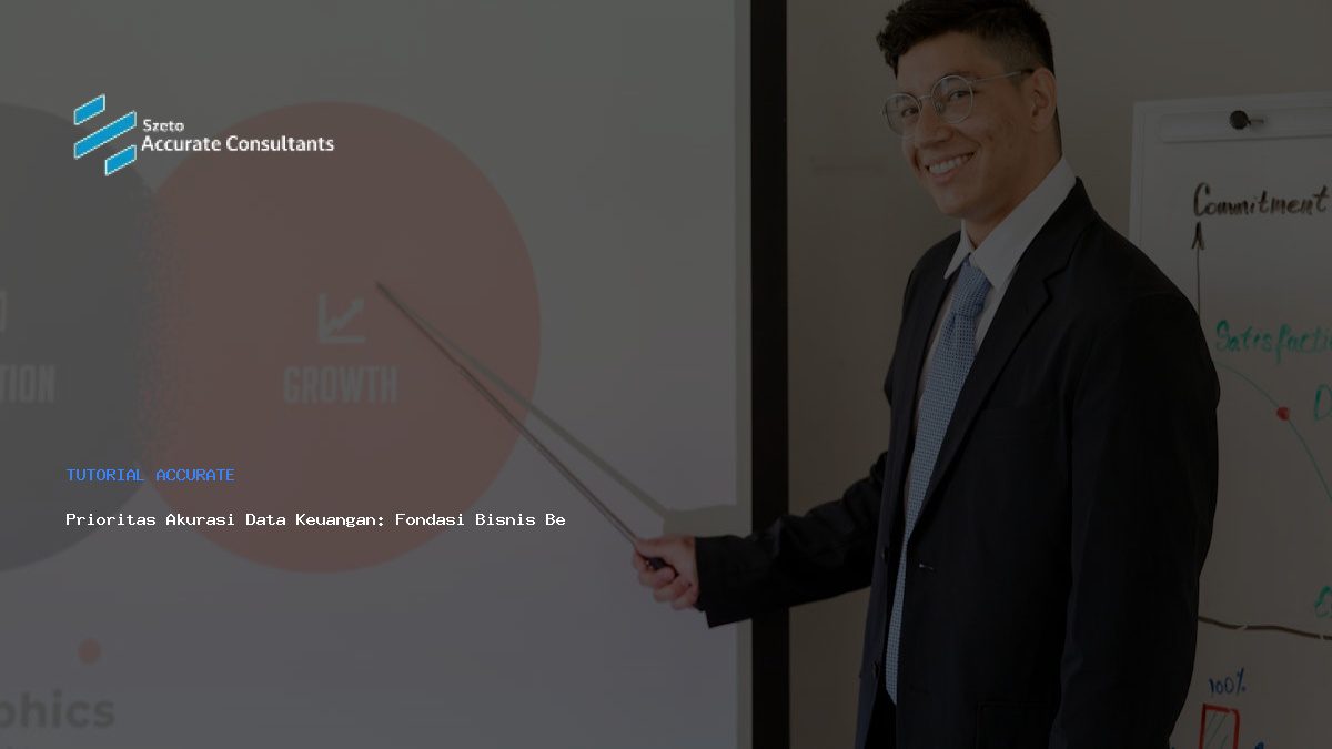 Prioritas Akurasi Data Keuangan: Fondasi Bisnis Berkelanjutan