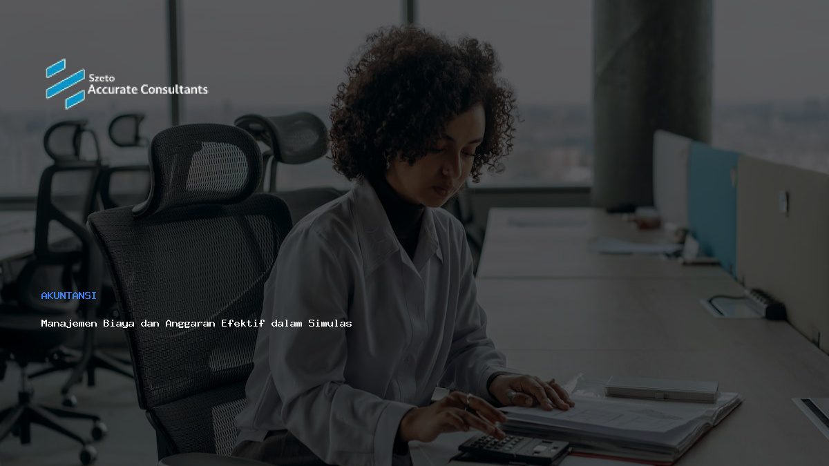 Manajemen Biaya dan Anggaran Efektif dalam Simulasi Strategi