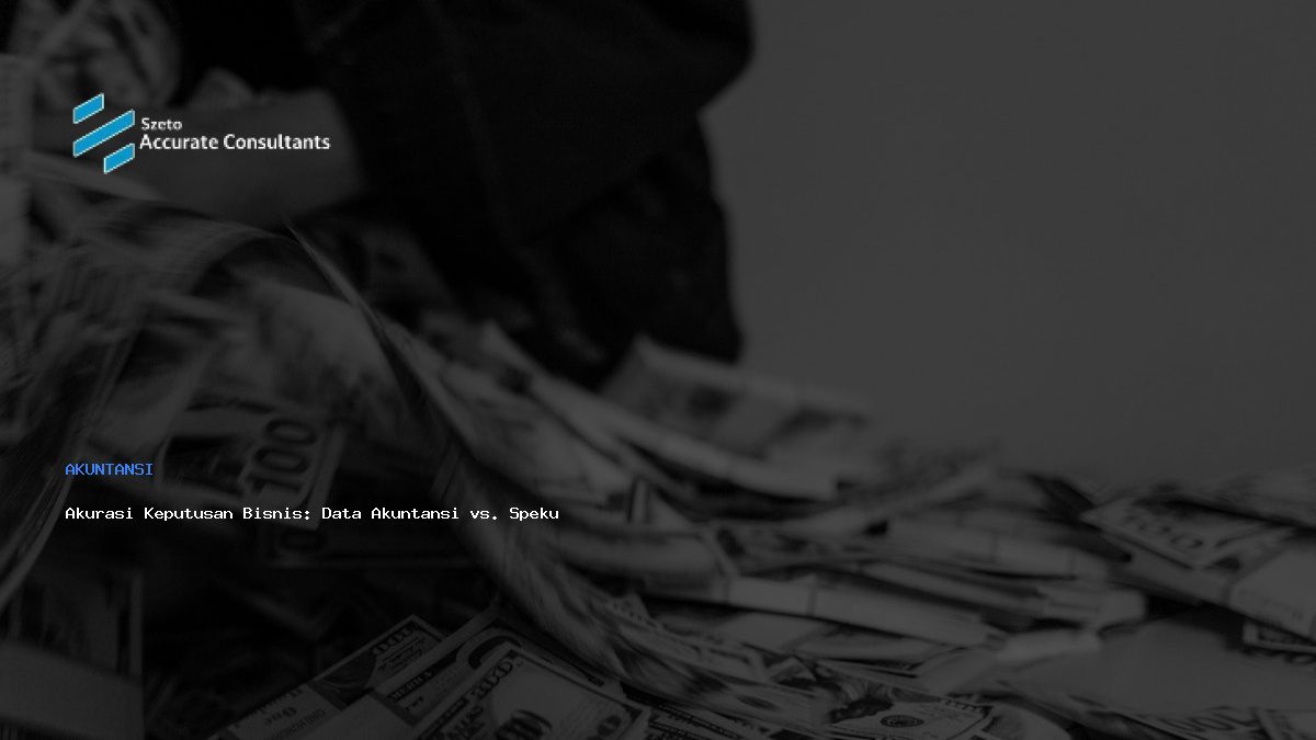 Akurasi Keputusan Bisnis: Data Akuntansi vs. Spekulasi