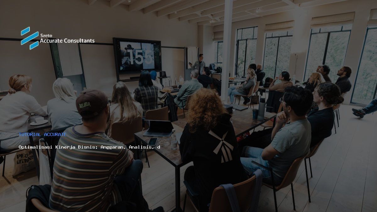 Optimalisasi Kinerja Bisnis: Anggaran, Analisis, dan Solusi Akuntansi