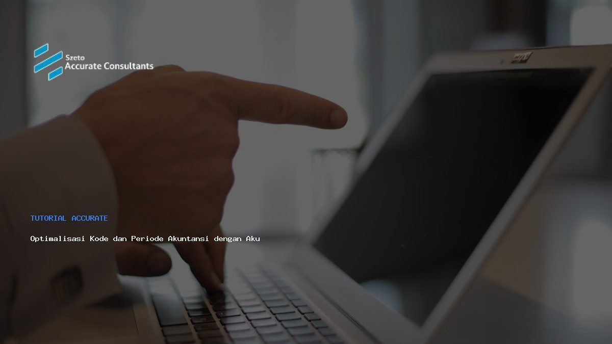 Optimalisasi Kode dan Periode Akuntansi dengan Akurat