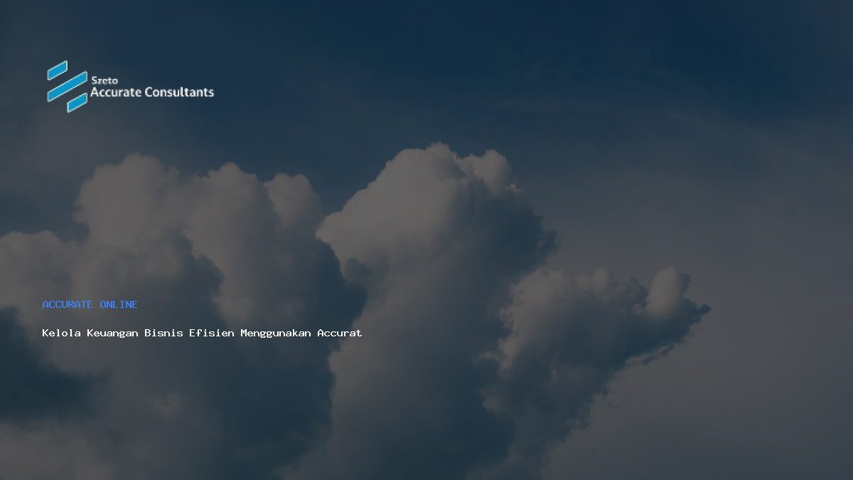 Kelola Keuangan Bisnis Efisien Menggunakan Accurate Online