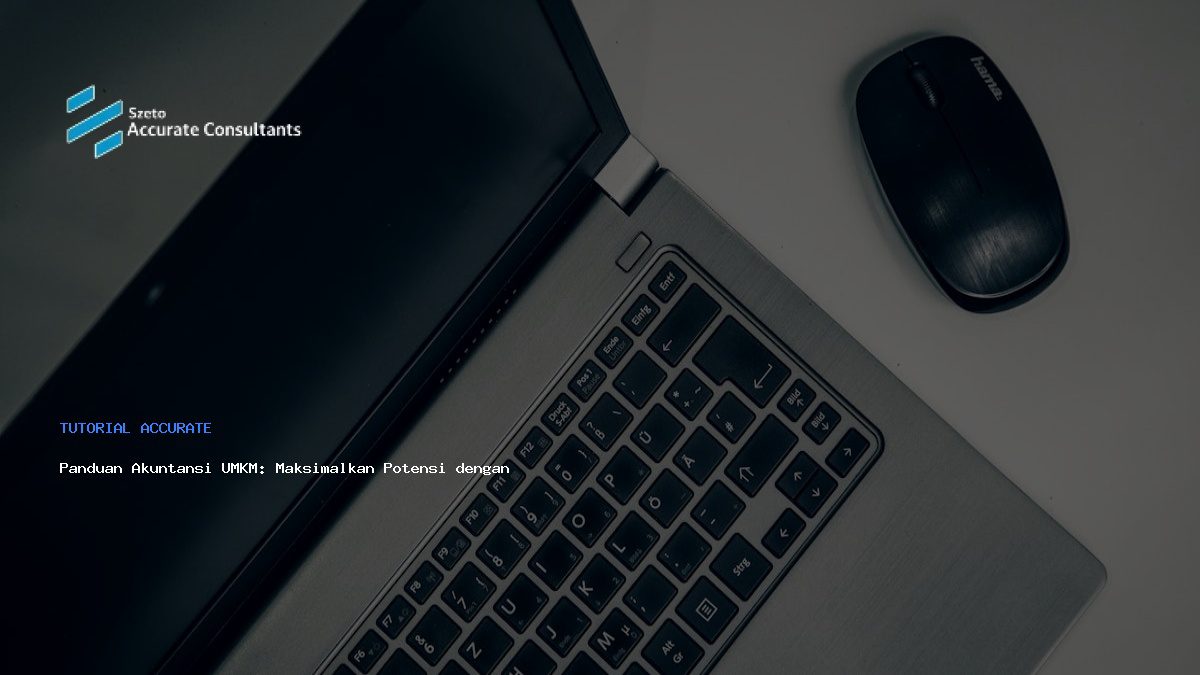 Panduan Akuntansi UMKM: Maksimalkan Potensi dengan Accurate