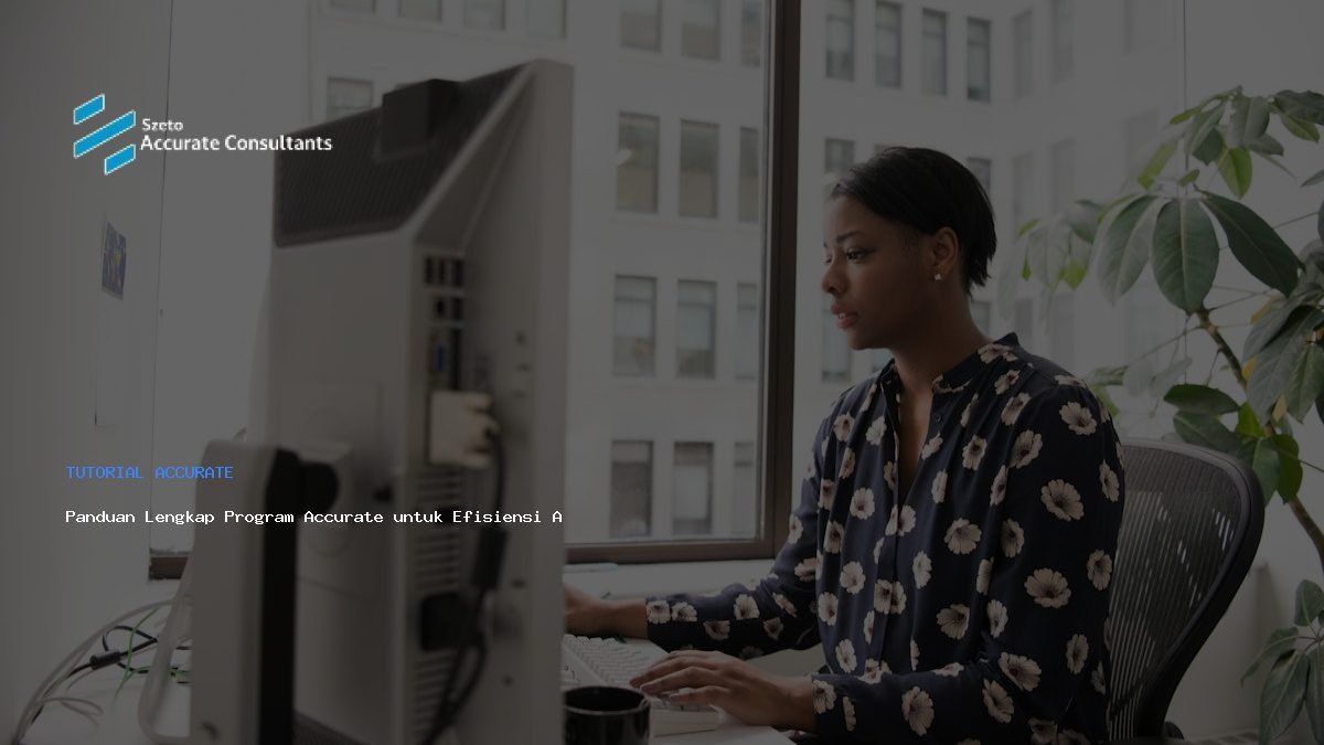 Panduan Lengkap Program Accurate untuk Efisiensi Akuntansi