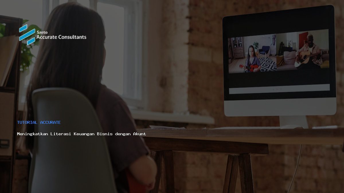 Meningkatkan Literasi Keuangan Bisnis dengan Akuntansi Modern dan Accurate