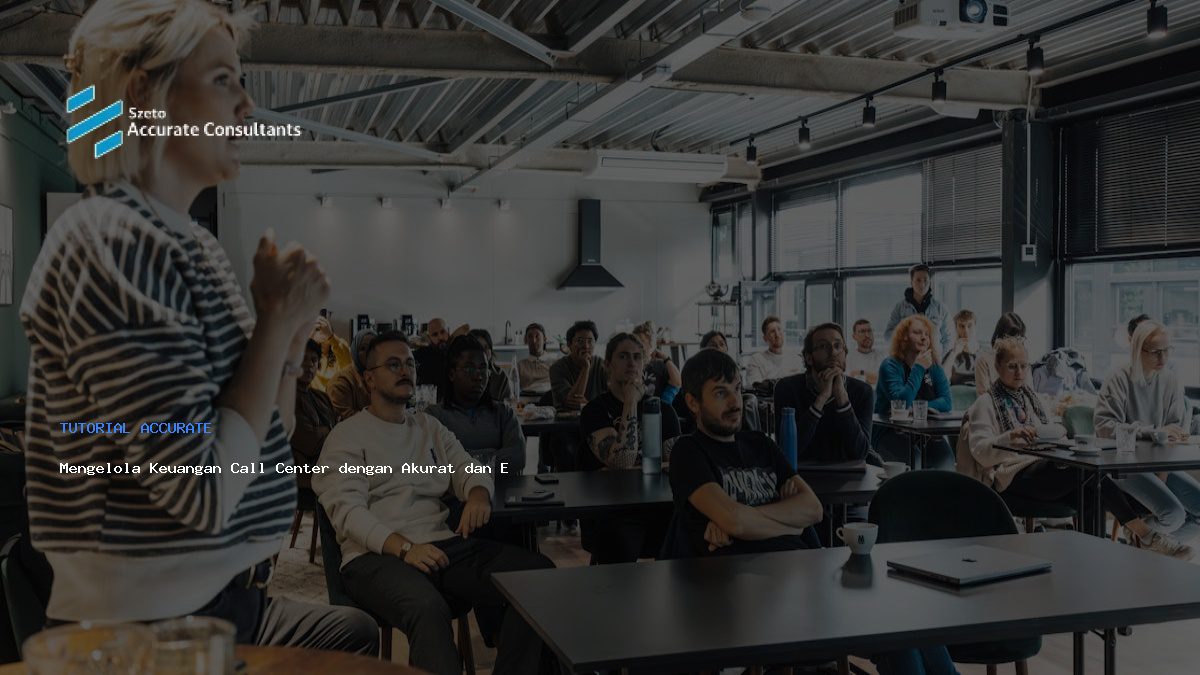 Mengelola Keuangan Call Center dengan Akurat dan Efisien