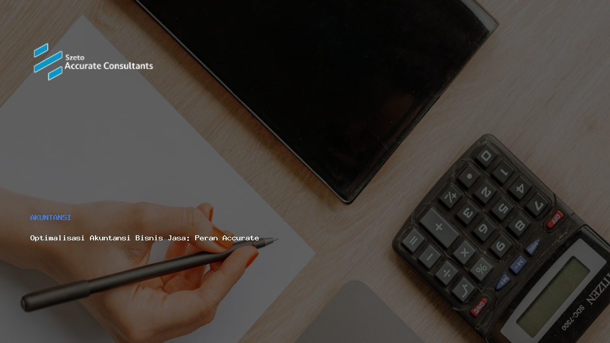 Optimalisasi Akuntansi Bisnis Jasa: Peran Accurate dalam Fluktuasi Pendapatan