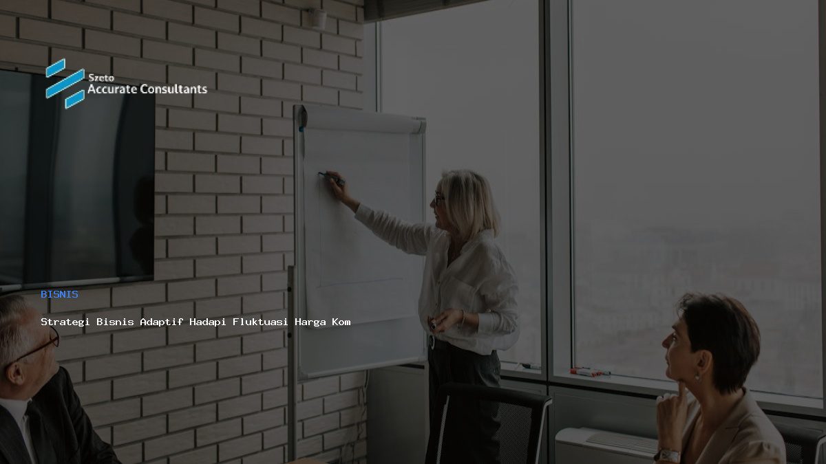 Strategi Bisnis Adaptif Hadapi Fluktuasi Harga Komoditas Global
