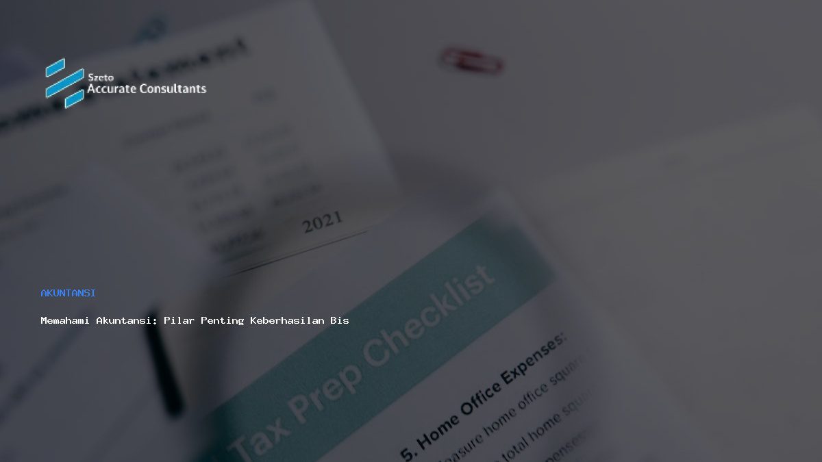 Memahami Akuntansi: Pilar Penting Keberhasilan Bisnis Modern