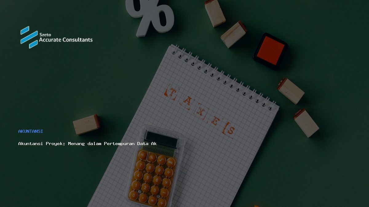 Akuntansi Proyek: Menang dalam Pertempuran Data Akurat