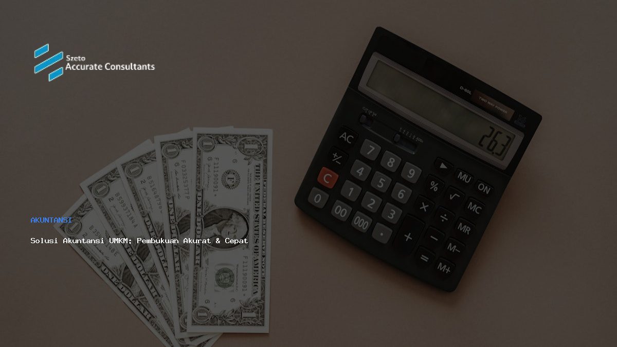 Solusi Akuntansi UMKM: Pembukuan Akurat & Cepat