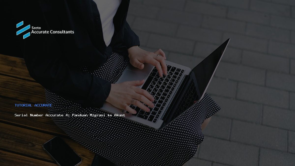 Serial Number Accurate 4: Panduan Migrasi ke Akuntansi Digital Terkini