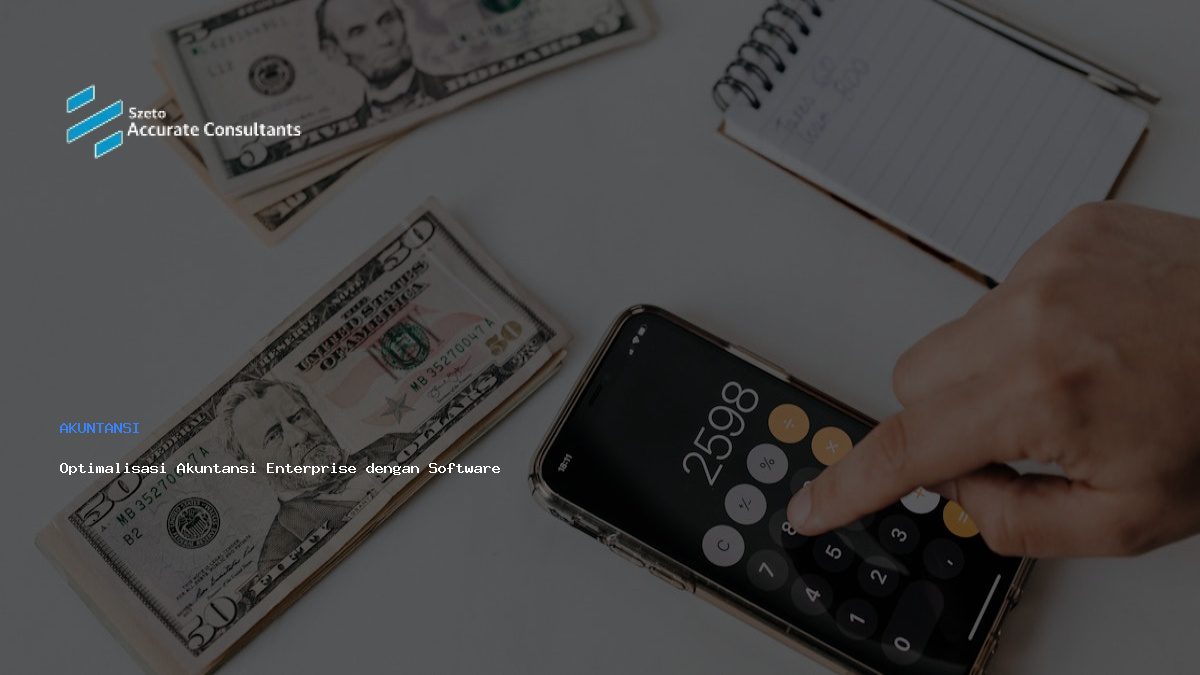 Optimalisasi Akuntansi Enterprise dengan Software Akurat