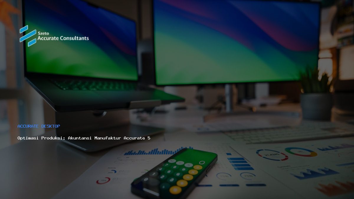 Optimasi Produksi: Akuntansi Manufaktur Accurate 5